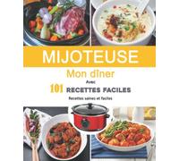 MIJOTEUSE Mon Dîner Avec 101 Recettes Faciles: Recettes saines et faciles