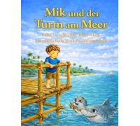 Mik und der Turm am Meer: Eine Geschichte über Mut, Freundschaft und Zusammenhalt