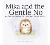 Mika and the Gentle No: A Boundaries Story for Kind Kids