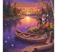 Mika and The Lost Canoe: An Indigenous Children's Book About Teamwork, Responsibility, and Native American Traditions