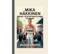 MIKA HÄKKINEN: Flying Finn - The Life and Legacy of a Formula One Champion