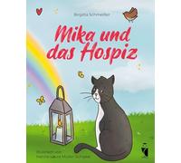 Mika und das Hospiz: Eine Geschichte über Abschied, Liebe und die Kraft der Begegnung