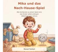 Mika und das Nach-Hause-Spiel: Wie Aufräumen zu einem Spiel wird, das Kinder selbst anfangen - Bilderbuch ab 4 Jahren