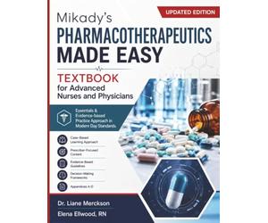Mikady's Pharmacotherapeutics Made Easy Textbook for Advanced Nurses and Physicians: Essentials & Evidence-based Practice Approach in Modern Day Standards
