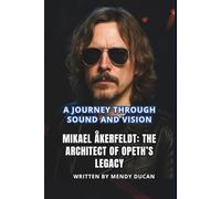MIKAEL ÅKERFELDT: THE ARCHITECT OF OPETH’S LEGACY: A Journey Through Sound and Vision