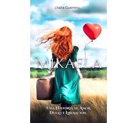 Mikaela: Amor, Duelo y Liberación: Construyendo una nueva vida desde un pasado doloroso hacia un futuro empoderador.