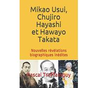 Mikao Usui, Chujiro Hayashi et Hawayo Takata: Nouvelles révélations biographiques inédites