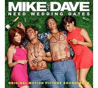 Mike And Dave Need Wedding Dates (Original Motion Picture Soundtrack)