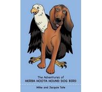 Mike And Jacquie Tate The Adventures of Herba Hoota Hound Dog Bird (Poche)
