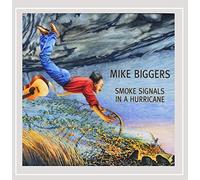 Mike Biggers - Smoke Signals in a Hurricane