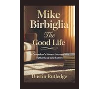 Mike Birbiglia: The Good Life - A Comedian’s Honest Journey into Fatherhood and Family
