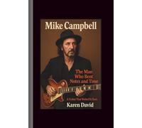 Mike Campbell: The Man Who Bent Notes and Time-A Guitar That Waited Its Turn