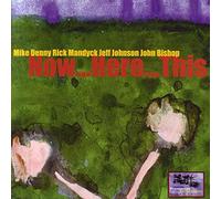 Mike Denny & Rick Mandyck & Jeff Johnson & John Bishop - Now.Here.This