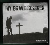 Mike Grogan - My Brave Soldier