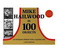 Mike Hailwood 100 Objects by James Robinson James Robinson (Auteur)