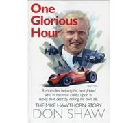 Mike Hawthorn One Glorious Hour by Don Shaw Don Shaw (Auteur)