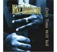 Mike Henderson - Only Time Will Tell