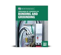 Mike Holt's Illustrated Guide to Understanding Requirements for Bonding and Grounding, 2023 NEC