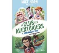 Mike Horn - Le club des aventuriers - Tome 1 Bienvenue au club ! (1)