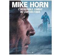 Mike Horn, L'incroyable Combat De L'antarctique