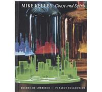 Mike Kelley. Ghost and Spirit - Catherine Wood - Dilecta Eds - broché - Beau livre