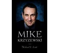 MIKE KRZYZEWSKI: The Journey Of A Reluctant Icon Who Transformed Generations Of Players, Challenged Tradition, And Proved That Leadership Is As Much About Heart As It Is About Victory