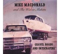 Mike Macdonald & The Widow Makers - Gravel Roads & Skyscrapers