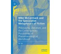 Mike McCormack and the Speculative Metaphysics of Fiction: Philosophy, Literature, and the Contemporary Possibilities of Phenomenological Worldhood
