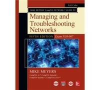 Mike Meyers CompTIA Network Guide to Managing and Troubleshooting Networks Fifth Edition Exam N10007 by Mike Meyers Mike Meyers (Auteur)