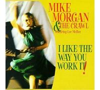 Mike Morgan & Crawl - I Like the Way You Work It by Mike Morgan & Crawl (1999) Audio CD