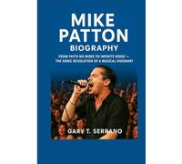 Mike Patton Biography: From Faith No More to Infinite Noise - The Sonic Revolution of a Musical Visionary