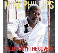 Mike Phillips - Pulling Off The Covers [Import]