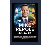 Mike Repole Biography: The Visionary Behind Vitaminwater and BODYARMOR: From Beverage Mogul to Horse Racing Champion and Philanthropist