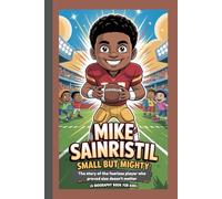 MIKE SAINRISTIL: Small but Mighty The story of the fearless player who proved size doesn’t matter (A Biography Book For Kids)