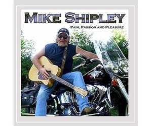 Mike Shipley - Pain Passion & Pleasure