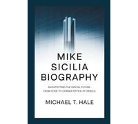 MIKE SICILIA BIOGRAPHY: Architecting the Digital Future - From Code to Corner Office at Oracle