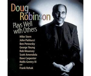 Mike Stern, John Patitucci, Ben Perowsky, Dave Carpenter, Rob Mounsey, Scott Amendola, Hollis Gentry lll, George Young, and Frank Rehak - Doug Robinson Plays Well With Others (US Import)