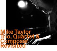 Mike Taylor - Trio Quartet & Composer Revisited [Import]