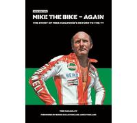 Mike the Bike - Again: The Story of Mike Hailwood's Return to the Tt