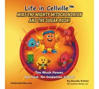 Mike the Mighty Mitochondrion and the Sugar Rush!: Too Much Power. Too Fast. An Oxidation Storm!