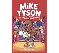Mike Tyson: The story of a champion fighter and hero for kids