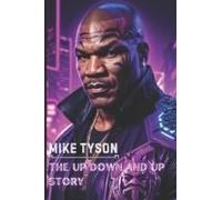 Mike Tyson: The Up Down And Up Story