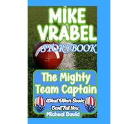 MIKE VRABEL BIOGRAPHY: Storybook The Mighty Team Captain - What Other Books Won’t Tell You