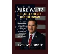 Mike Waltz: The Green Beret Congressman: From the Battlefields of Afghanistan to the Halls of Congress The Inspiring Journey of America’s First Green ... Veterans’ Voices, and a Safer Future for..