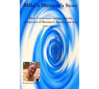 Mike's Meniere's Story: How I overcame vertigo and the symptoms of Meniere’s disease and why you can too