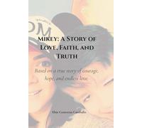 Mikey: A Story of Love, Faith, and Truth: Based on a true story of courage, hope, and endless love