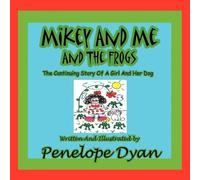 Mikey And Me And The Frogs---The Continuing Story Of A Girl And Her Dog