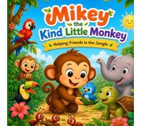 Mikey the Kind Little Monkey: Helping Friends in the Jungle