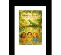 Mikey The Lizard A Tale of Friendship And Wonder