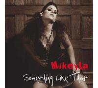 Mikeyla - Something Like That [Import]
